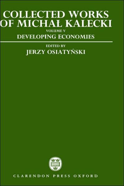 Collected Works of Michal Kalecki: Volume V: Developing Economies - Collected Works of Michal Kalecki - Michal Kalecki - Kirjat - Oxford University Press - 9780198286677 - torstai 6. toukokuuta 1993