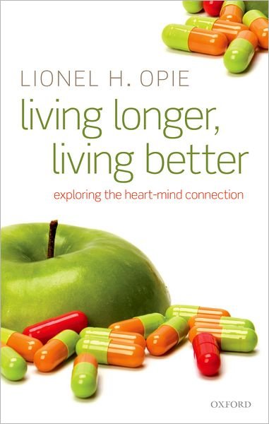 Cover for Opie, Lionel H. (Director Emeritus, Hatter Cardiovascular Research Institute, Cape Town, South Africa) · Living Longer, Living Better: Exploring the Heart-Mind Connection (Hardcover Book) (2011)