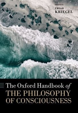 Cover for The Oxford Handbook of the Philosophy of Consciousness - Oxford Handbooks (Hardcover Book) (2020)