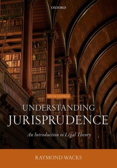 Cover for Wacks, Raymond (Emeritus Professor of Law and Legal Theory, Emeritus Professor of Law and Legal Theory, University of Hong Kong) · Understanding Jurisprudence: An Introduction to Legal Theory (Paperback Book) [6 Revised edition] (2020)