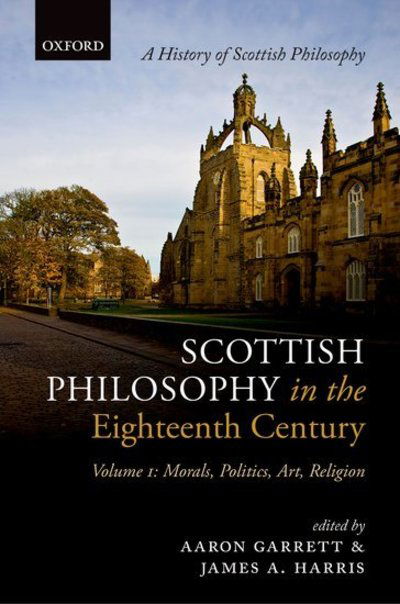 Cover for Aaron Garrett · Scottish Philosophy in the Eighteenth Century, Volume I: Morals, Politics, Art, Religion - History Of Scottish Philosophy (Hardcover Book) (2015)