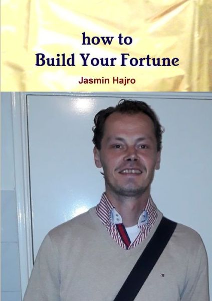 Cover for Jasmin Hajro · How to Build Your Fortune (Book) (2019)