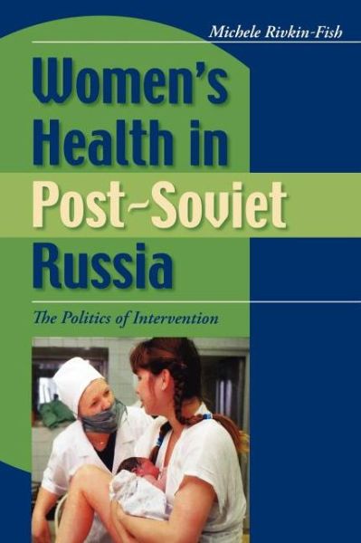 Cover for Michele Rivkin-Fish · Women's Health in Post-Soviet Russia: The Politics of Intervention (Paperback Book) (2005)