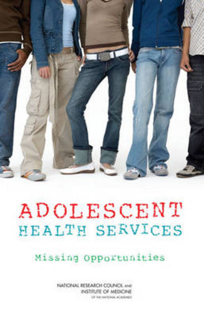 Cover for Institute of Medicine · Adolescent Health Services: Missing Opportunities (Hardcover Book) (2009)