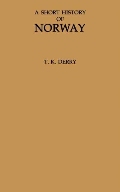 A Short History of Norway. - T. K. Derry - Livres - ABC-CLIO - 9780313214677 - 1 octobre 1979