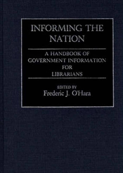 Cover for Frederic Ohara · Informing the Nation: A Handbook of Government Information for Librarians (Hardcover Book) [Annotated edition] (1990)
