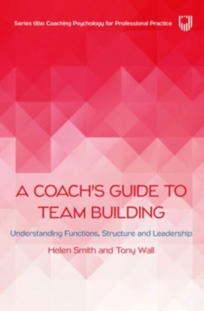 Cover for Helen Smith · A Coach's Guide to Team Building: Understanding Functions, Structure and Leadership (Paperback Book) (2023)