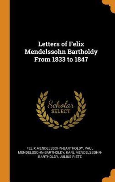 Cover for Felix Mendelssohn-Bartholdy · Letters of Felix Mendelssohn Bartholdy from 1833 to 1847 (Innbunden bok) (2018)