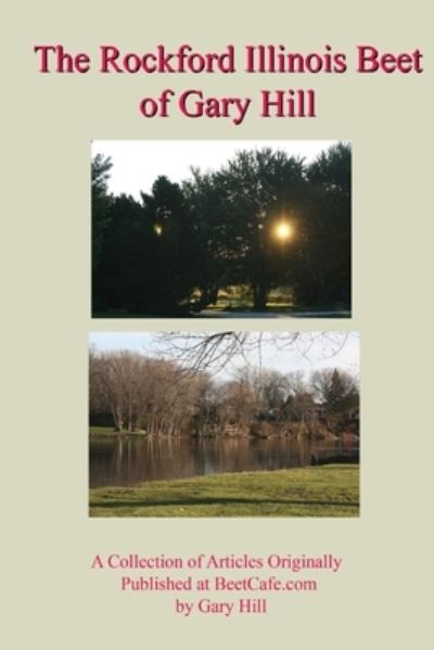 Cover for Gary Hill · Gary Hill's Rockford Beet : A Collection of Articles Originally Published at BeetCafe.com (Paperback Book) (2018)