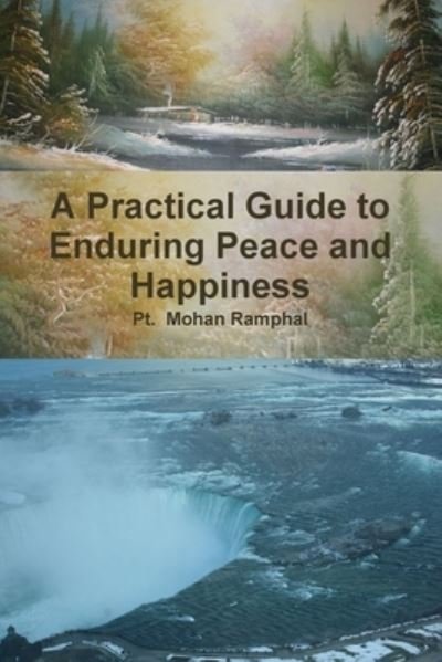 A Practical Guide to Enduring Peace and Happiness - Pt. Mohan Ramphal - Books - Lulu.com - 9780359601677 - April 19, 2019