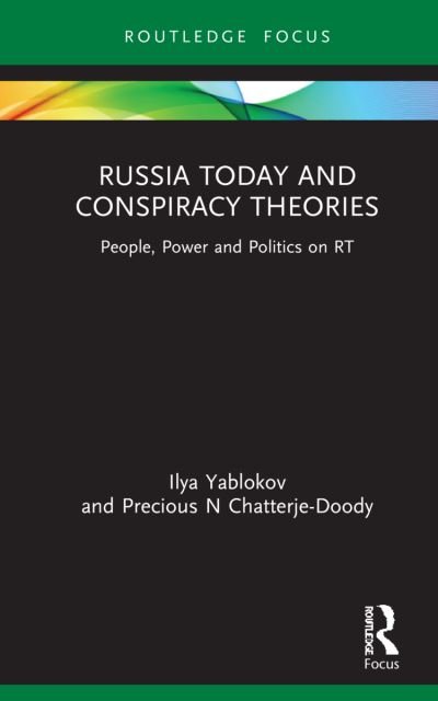 Cover for Yablokov, Ilya (University of Sheffield, UK) · Russia Today and Conspiracy Theories: People, Power and Politics on RT - Conspiracy Theories (Hardcover bog) (2021)