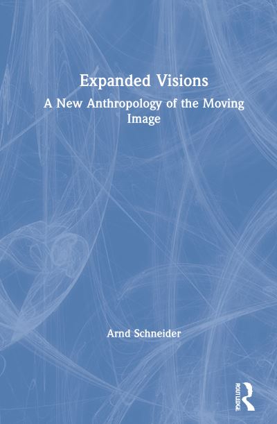 Cover for Arnd Schneider · Expanded Visions: A New Anthropology of the Moving Image (Hardcover Book) (2021)