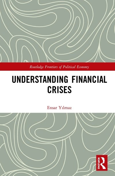 Cover for Ensar Yilmaz · Understanding Financial Crises - Routledge Frontiers of Political Economy (Hardcover bog) (2020)
