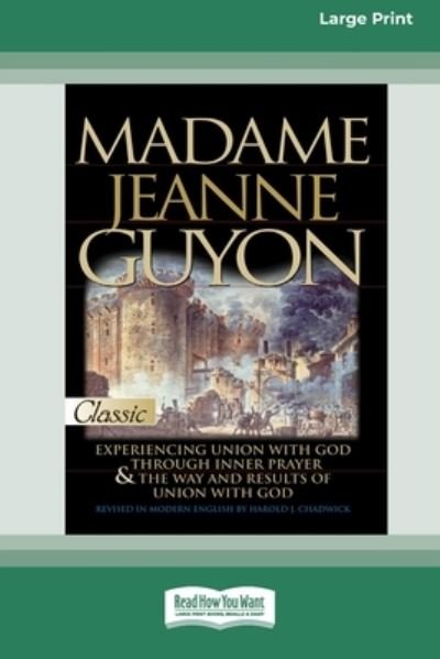 Cover for Madame Jeanne Guyon · Madame Jeanne Guyon Experiencing Union with God through Prayer and The Way and Results of Union with God (Paperback Book) (2015)