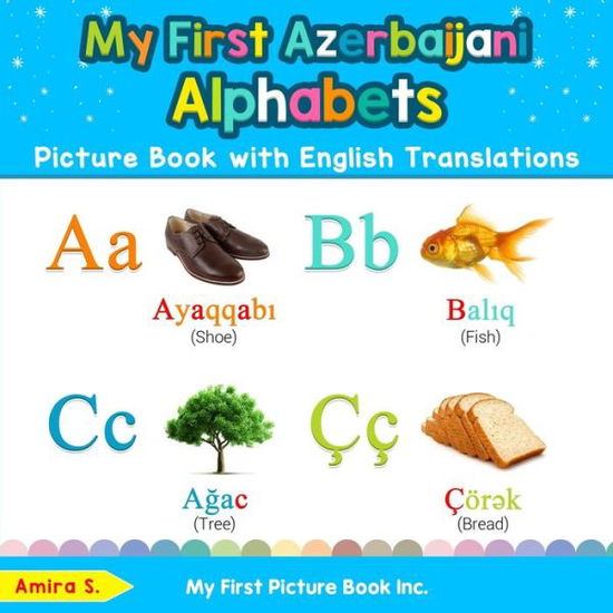 My First Azerbaijani Alphabets Picture Book with English Translations - Amira S - Books - My First Picture Book Inc. - 9780369600677 - September 11, 2019