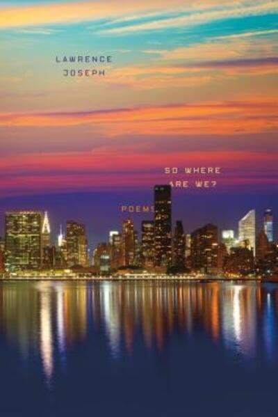 Cover for Lawrence Joseph · So where are we? (Bok) [First edition. edition] (2017)