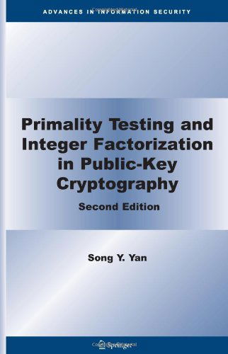 Primality Testing and Integer Factorization in Public-Key Cryptography - Advances in Information Security - Song Y. Yan - Bøger - Springer-Verlag New York Inc. - 9780387772677 - 2. december 2008