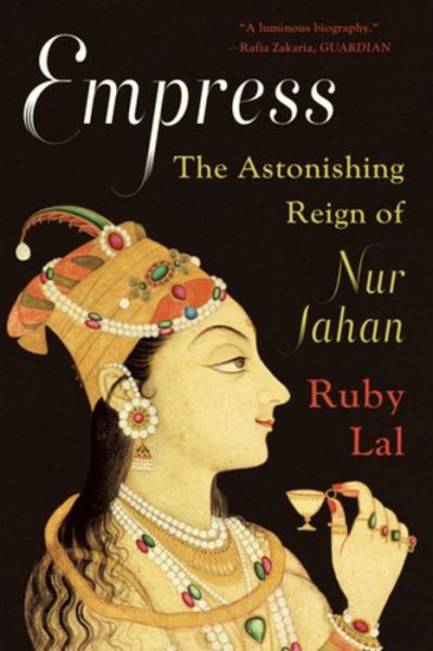 Cover for Ruby Lal · Empress: The Astonishing Reign of Nur Jahan (Paperback Book) (2020)