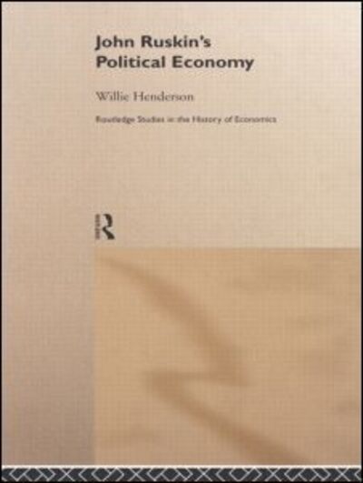 Cover for William Henderson · John Ruskin's Political Economy - Routledge Studies in the History of Economics (Hardcover Book) (1999)