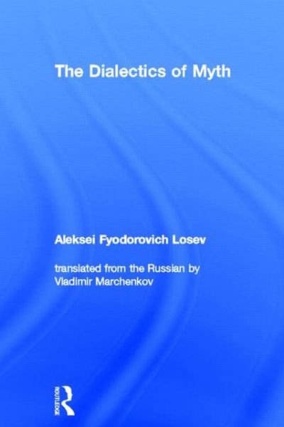 The Dialectics of Myth - Aleksei Fyodorovich Losev - Books - Taylor & Francis Ltd - 9780415284677 - August 28, 2003