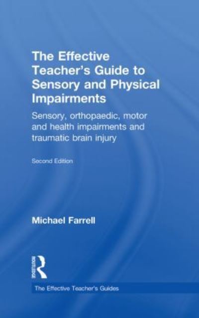 Cover for Michael Farrell · The Effective Teacher's Guide to Sensory and Physical Impairments: Sensory, Orthopaedic, Motor and Health Impairments, and Traumatic Brain Injury - The Effective Teacher's Guides (Inbunden Bok) (2010)