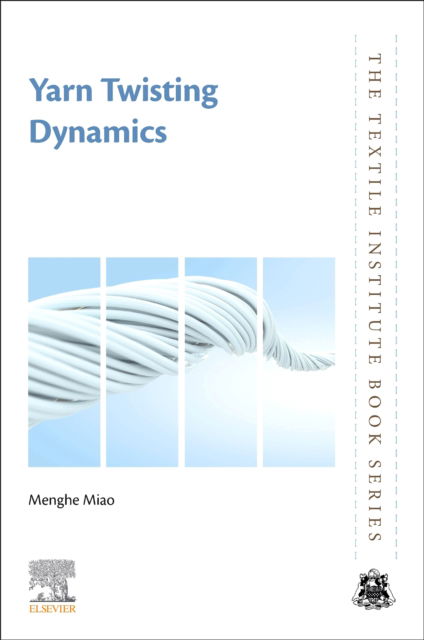 Cover for Miao, Menghe (Fibre and Textile Technology Consultant, Melbourne, Australia) · Yarn Twisting Dynamics - The Textile Institute Book Series (Paperback Book) (2025)