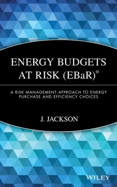Cover for J. Jackson · Energy Budgets at Risk (EBaR): A Risk Management Approach to Energy Purchase and Efficiency Choices - Wiley Finance (Hardcover Book) (2008)