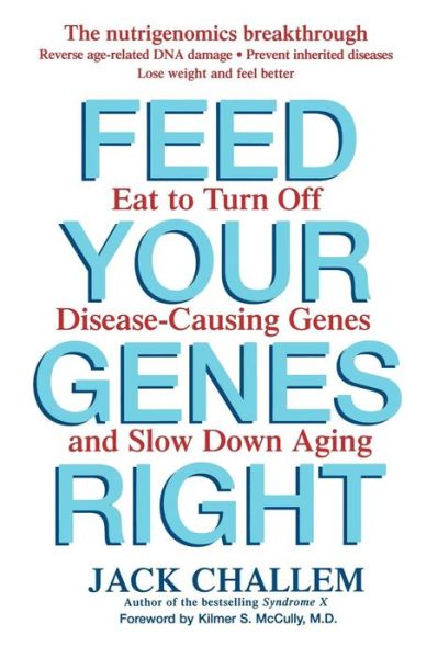 Cover for Jack Challem · Feed Your Genes Right: Eat to Turn off Disease-causing Genes and Slow Down Aging (Pocketbok) (2006)