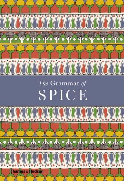 The Grammar of Spice - Caz Hildebrand - Bøger - Thames & Hudson Ltd - 9780500519677 - 14. september 2017