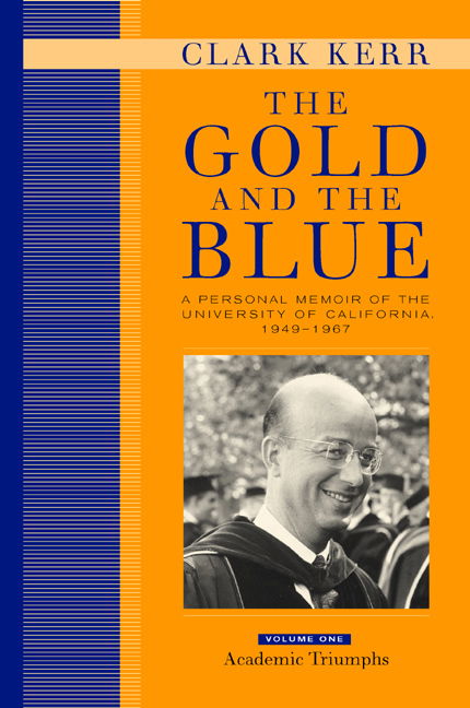 Cover for Clark Kerr · The Gold and the Blue, Volume One: A Personal Memoir of the University of California, 1949–1967, Academic Triumphs (Hardcover Book) (2001)