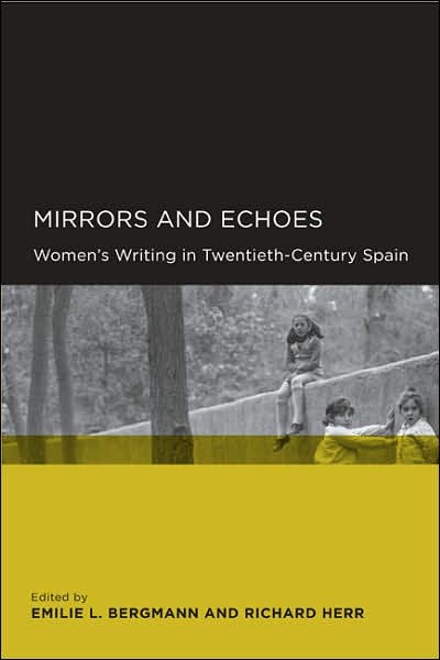 Cover for Richard Herr Emilie L Bergmann · Mirrors and Echoes: Women’s Writing in Twentieth-Century Spain - Global, Area, and International Archive (Paperback Book) (2007)