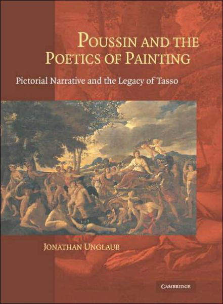 Cover for Unglaub, Jonathan (Brandeis University, Massachusetts) · Poussin and the Poetics of Painting: Pictorial Narrative and the Legacy of Tasso (Gebundenes Buch) (2006)