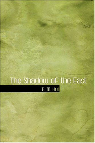 Cover for E. M. Hull · The Shadow of the East (Hardcover Book) (2008)