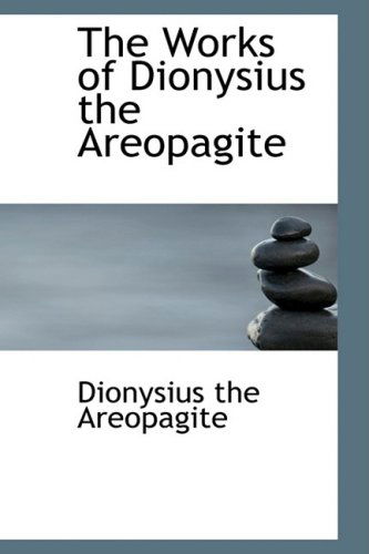 The Works of Dionysius the Areopagite - Dionysius the Areopagite - Books - BiblioLife - 9780559061677 - April 30, 2009