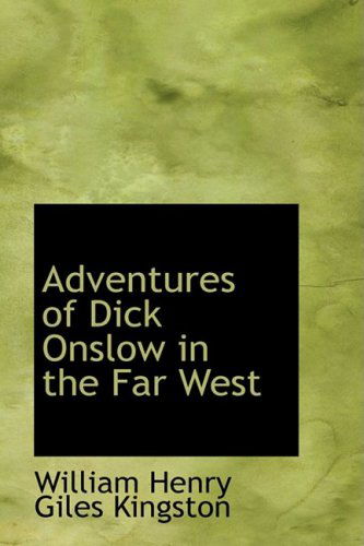 Cover for William Henry Giles Kingston · Adventures of Dick Onslow in the Far West (Hardcover Book) (2008)