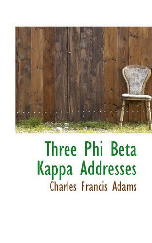 Cover for Charles Francis Adams · Three Phi Beta Kappa Addresses (Paperback Book) (2008)