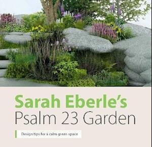 Cover for Sarah Eberle · Sarah Eberle's Psalm 23 Garden: Design tips for a calm green space (Paperback Book) (2021)