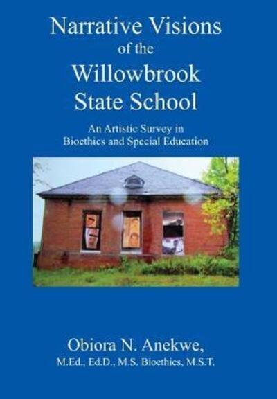 Cover for Obiora Anekwe MEd EdD MS Bioethics MST · Narrative Visions of the Willowbrook State School : An Artistic Survey in Bioethics and Special Education (Inbunden Bok) (2016)
