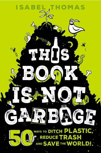 Cover for Thomas · This Book Is Not Garbage: 50 Ways to Ditch Plastic, Reduce Trash, and Save the World! (N/A) (2021)