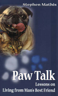 Paw Talk: Lessons on Living from Man's Best Friend - Stephen Mathis - Books - iUniverse - 9780595010677 - August 1, 2000