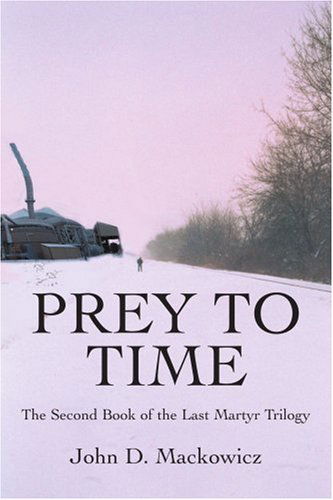 Cover for John Mackowicz · Prey to Time: the Second Book of the Last Martyr Trilogy (Paperback Book) (2006)