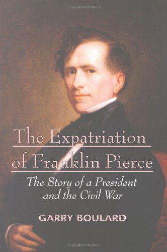 Cover for Garry Boulard · The Expatriation of Franklin Pierce: the Story of a President and the Civil War (Paperback Book) (2006)