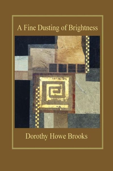 Cover for Dorothy Howe Brooks · A Fine Dusting of Brightness (Taschenbuch) (2013)