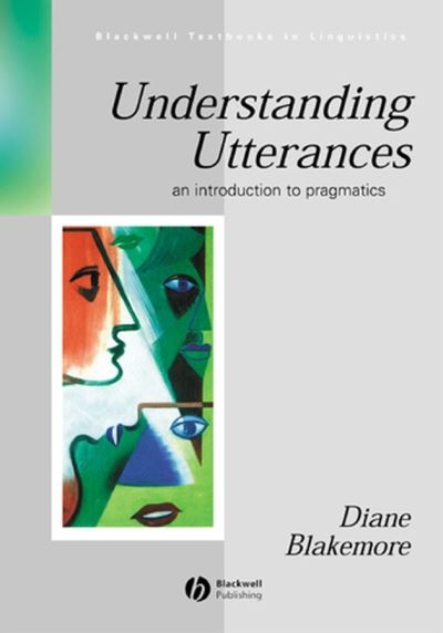 Understanding Utterances: An Introduction to Pragmatics - Blackwell Textbooks in Linguistics - Diane Blakemore - Books - John Wiley and Sons Ltd - 9780631158677 - April 30, 1992