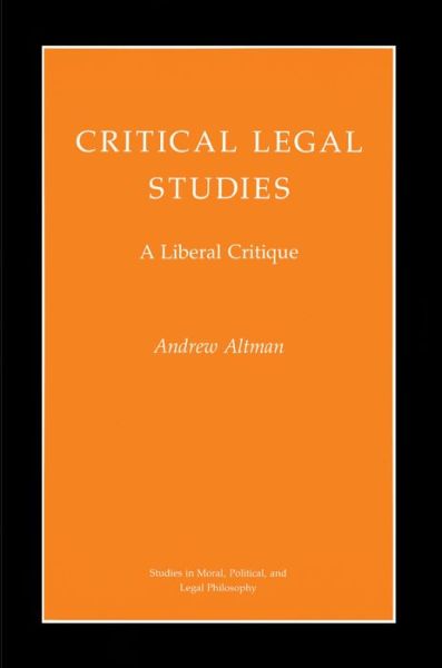 Cover for Andrew Altman · Critical Legal Studies: A Liberal Critique - Studies in Moral, Political, and Legal Philosophy (Paperback Book) (1993)