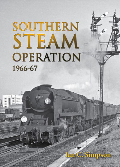 Southern Steam Operation 1966-67 - Ian C. Simpson - Books - Crecy Publishing - 9780711038677 - April 20, 2017