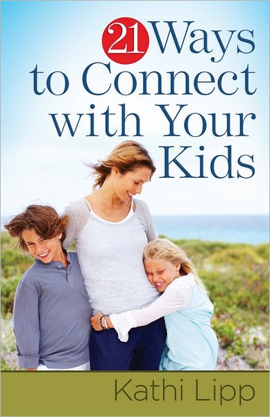 Cover for Kathi Lipp · 21 Ways to Connect with Your Kids (Paperback Book) (2012)