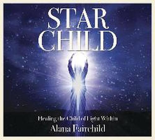 Star Child Cd: Healing the Child of Light Within - Alana Fairchild - Audio Book - Llewellyn Publications - 9780738743677 - May 8, 2014