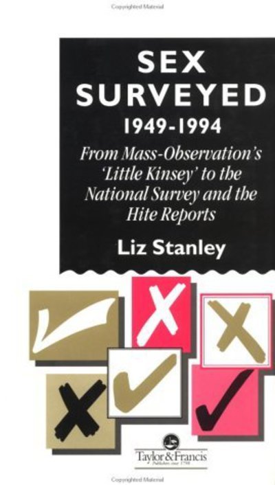 Cover for Liz Stanley · Sex Surveyed, 1949-1994: From Mass-Observation's &quot;Little Kinsey&quot; To The National Survey And The Hite Reports (Hardcover Book) (1995)