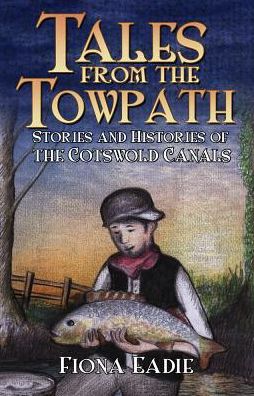 Cover for Fiona Eadie · Tales from the Towpath: Stories and Histories of the Cotswold Canals (Paperback Book) (2018)